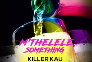 Killer Kau - M’thelele Something